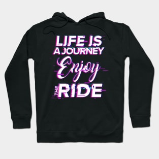 Life is a journey enjoy the ride motivational phrases Hoodie